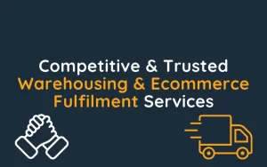 Competitive & Trusted Warehousing & Ecommerce Fulfilment Services