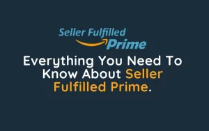 Everything You Need To Know About Seller Fulfilled Prime.