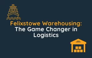 Felixstowe Warehousing The Game Changer in Logistics PackPro