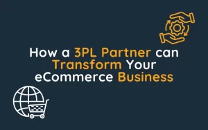 How a 3PL Partner can Transform Your eCommerce Business PackPro