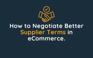 How to Negotiate Better Supplier Terms in eCommerce.