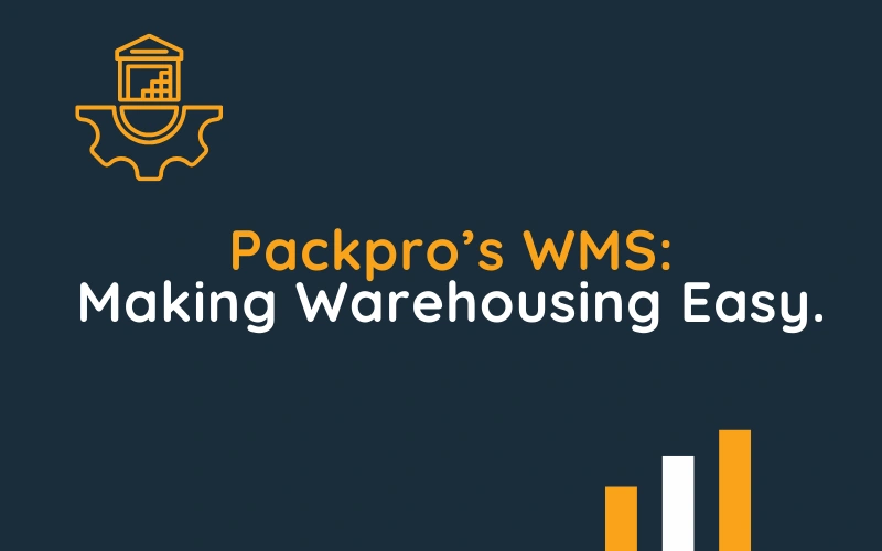 Packpro’s WMS Making Warehousing Easy Packpro