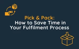 Pick & Pack: How to Save Time in Your Fulfilment Process