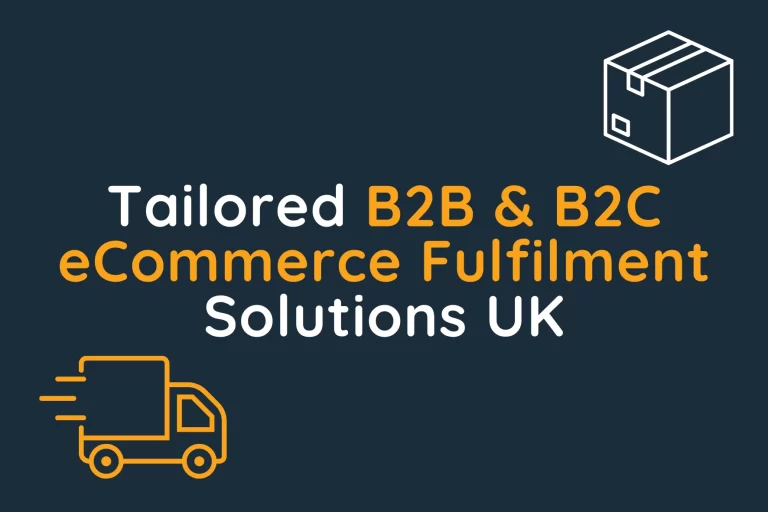 Tailored B2B & B2C eCommerce Fulfilment Solutions UK