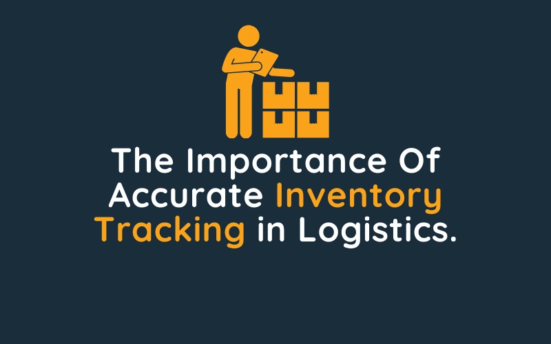 The Importance Of Accurate Inventory Tracking in Logistics.