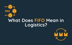 What Does FIFO Mean in Logistics?