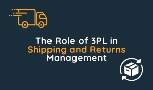 The Role of 3PL in Shipping and Returns Management