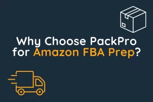 Why Choose PackPro for Amazon FBA Prep