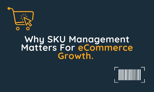 Why SKU Management Matters For eCommerce Growth PackPro Fulflment