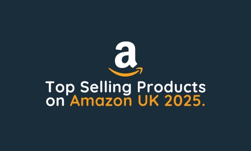 Top Selling Products on Amazon UK 2025.