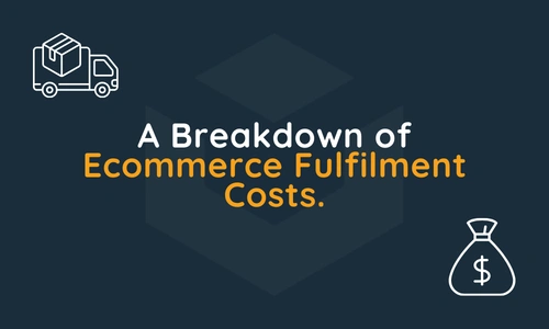 A Breakdown of Ecommerce Fulfilment Costs.