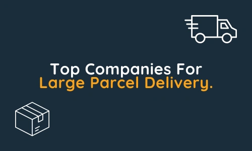 Top Companies For Large Parcel Delivery.